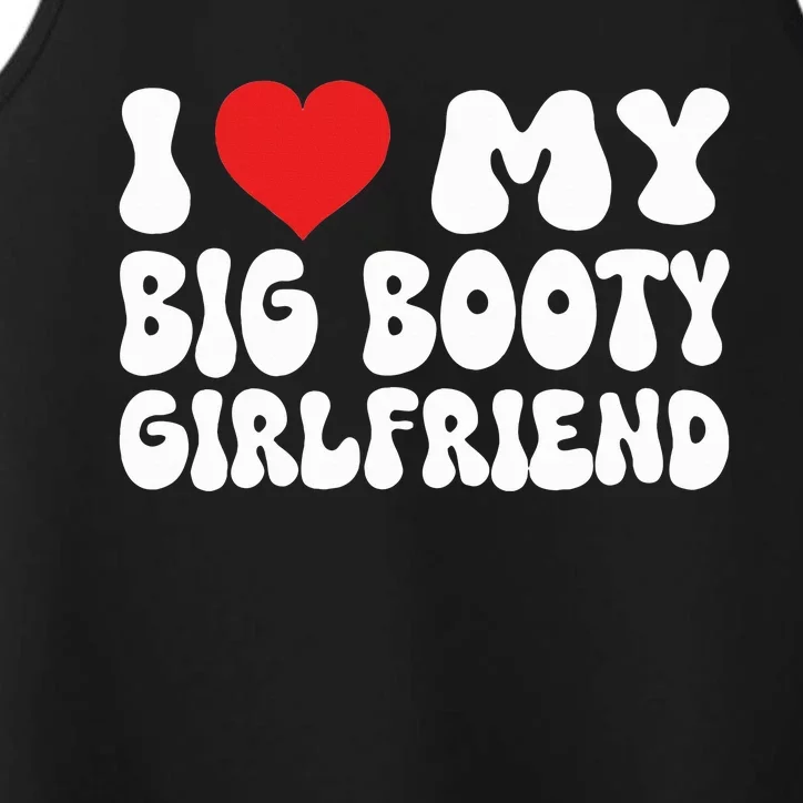 I Love My Big Booty Girlfriend I Heart My Girlfriend Performance Tank