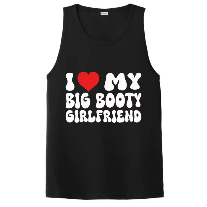 I Love My Big Booty Girlfriend I Heart My Girlfriend Performance Tank