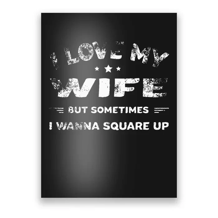 I Love My Wife But Sometimes I Wanna Square Up Wife Poster