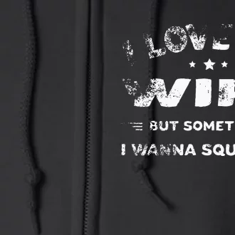 I Love My Wife But Sometimes I Wanna Square Up Wife Full Zip Hoodie