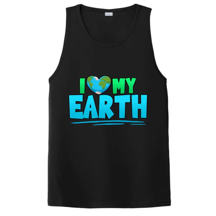 I Love My Earth Earth Day Anniversary Protect Nature Gift Performance Tank