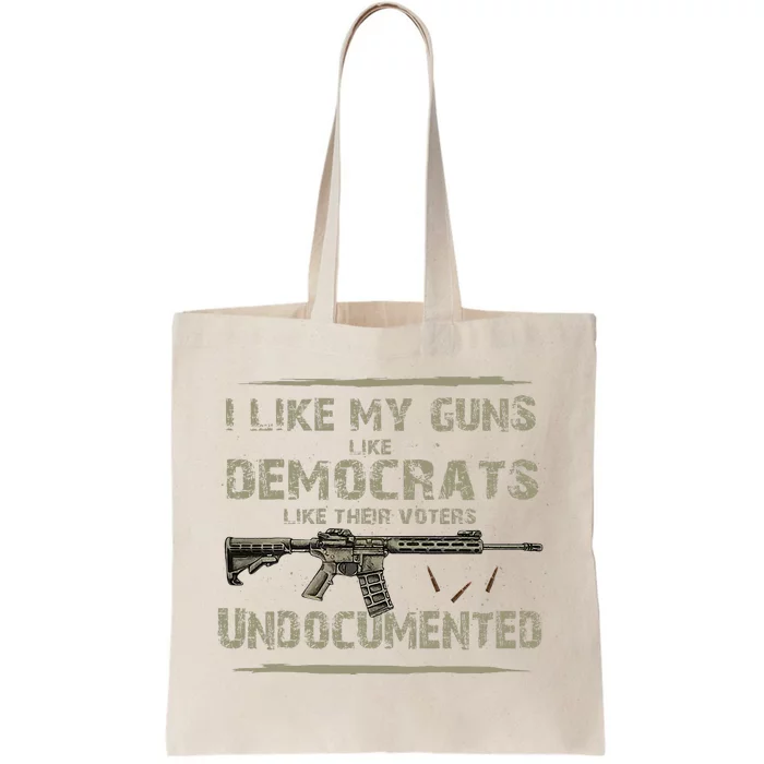 I Like My Guns Like Democrats Like Their Votes Undocumented Tote Bag