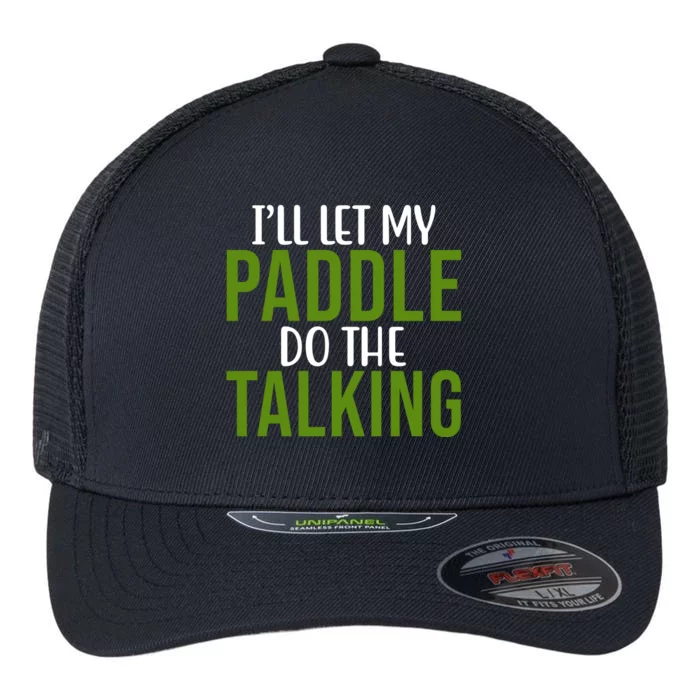 Ill Let My Paddle Do The Talking Pickleball Flexfit Unipanel Trucker Cap