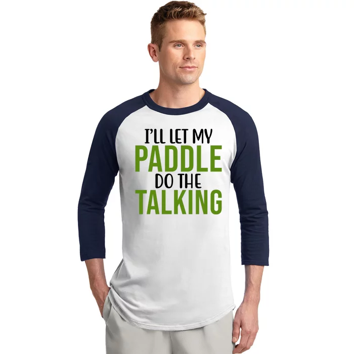 Ill Let My Paddle Do The Talking Pickleball Baseball Sleeve Shirt