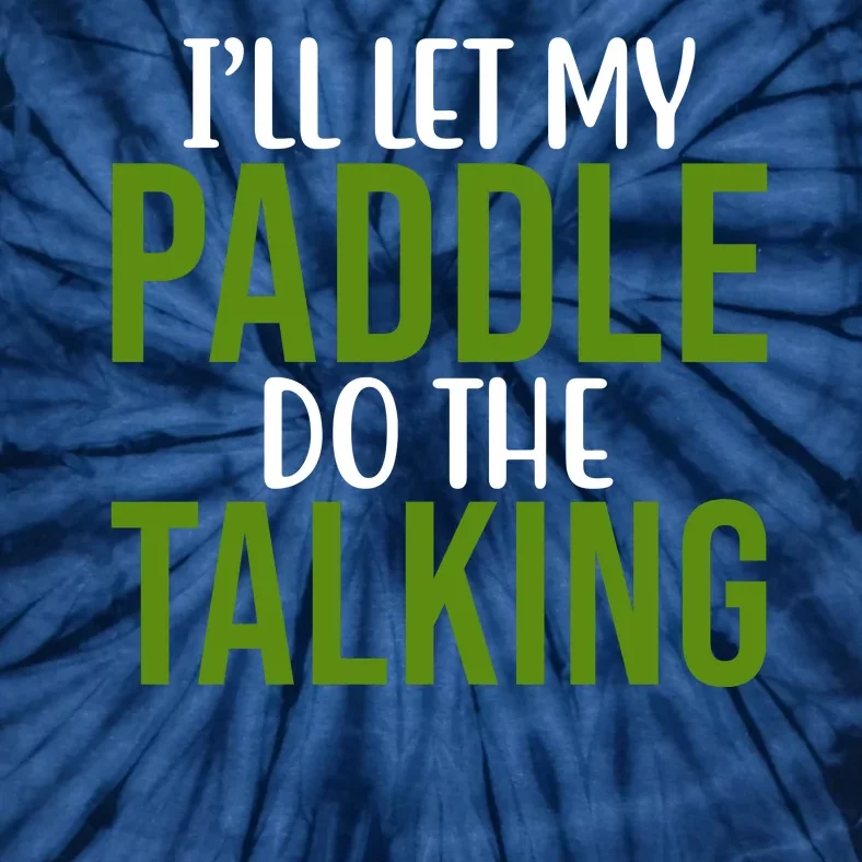 Ill Let My Paddle Do The Talking Pickleball Tie-Dye T-Shirt