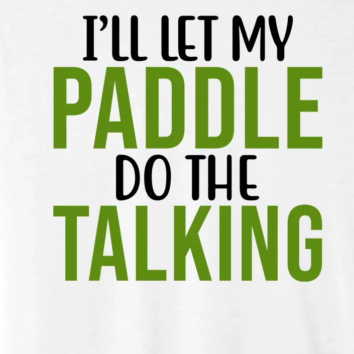 Ill Let My Paddle Do The Talking Pickleball ChromaSoft Performance T-Shirt