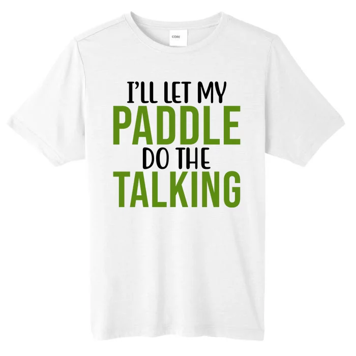 Ill Let My Paddle Do The Talking Pickleball ChromaSoft Performance T-Shirt