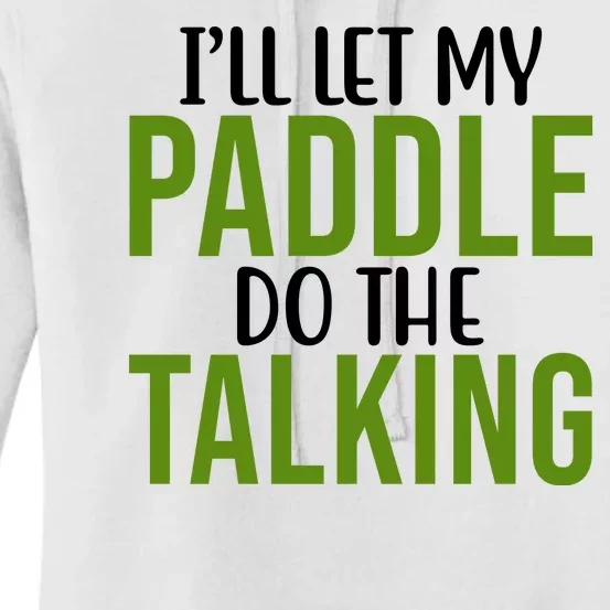 Ill Let My Paddle Do The Talking Pickleball Women's Pullover Hoodie