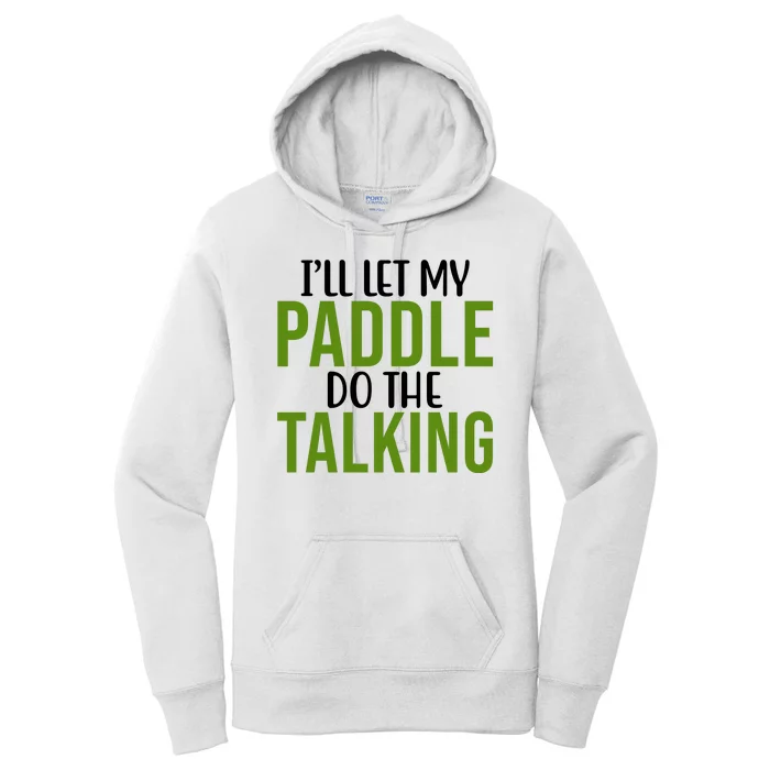 Ill Let My Paddle Do The Talking Pickleball Women's Pullover Hoodie