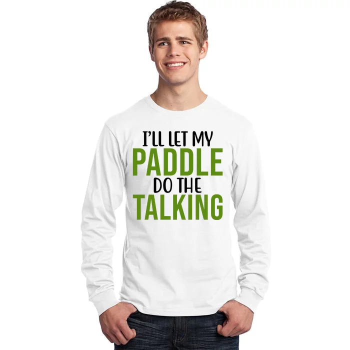 Ill Let My Paddle Do The Talking Pickleball Tall Long Sleeve T-Shirt