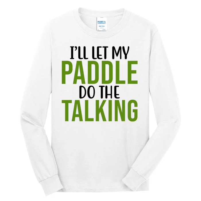 Ill Let My Paddle Do The Talking Pickleball Tall Long Sleeve T-Shirt