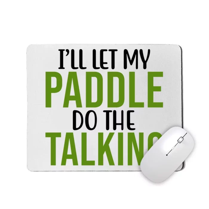 Ill Let My Paddle Do The Talking Pickleball Mousepad