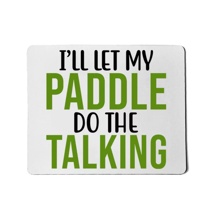 Ill Let My Paddle Do The Talking Pickleball Mousepad