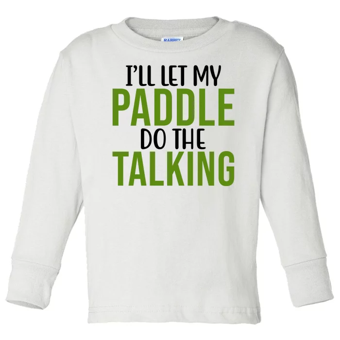 Ill Let My Paddle Do The Talking Pickleball Toddler Long Sleeve Shirt