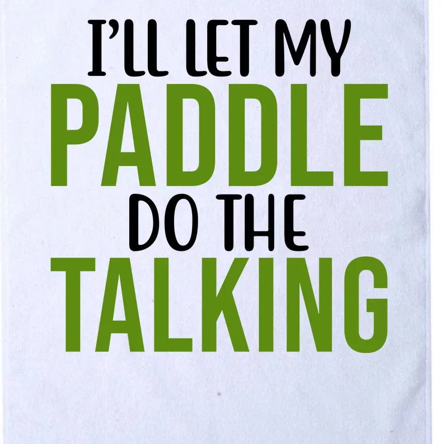 Ill Let My Paddle Do The Talking Pickleball Platinum Collection Golf Towel