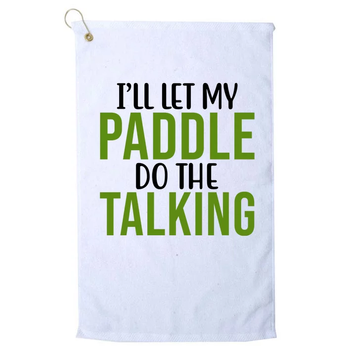 Ill Let My Paddle Do The Talking Pickleball Platinum Collection Golf Towel