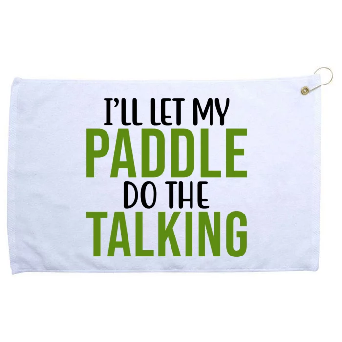 Ill Let My Paddle Do The Talking Pickleball Grommeted Golf Towel