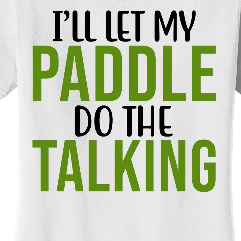 Ill Let My Paddle Do The Talking Pickleball Women's T-Shirt