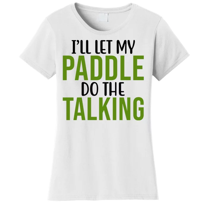 Ill Let My Paddle Do The Talking Pickleball Women's T-Shirt