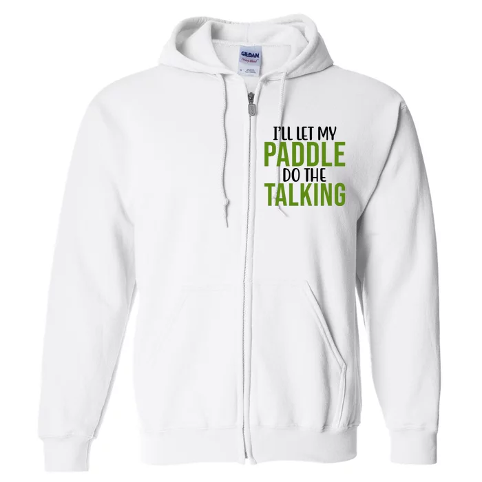 Ill Let My Paddle Do The Talking Pickleball Full Zip Hoodie