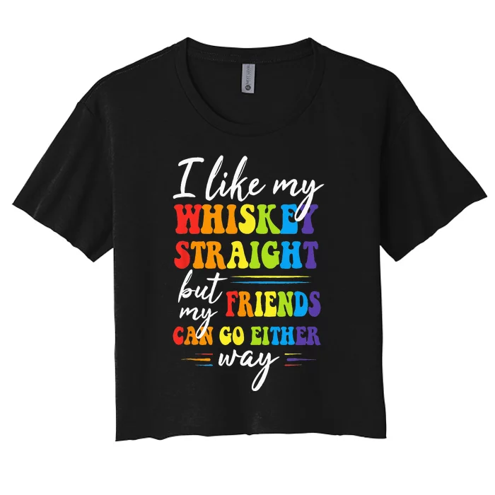 I Like My Whiskey Straight But My Friends LGBT Pride Month Women's Crop Top Tee