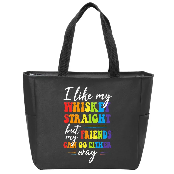 I Like My Whiskey Straight But My Friends LGBT Pride Month Zip Tote Bag