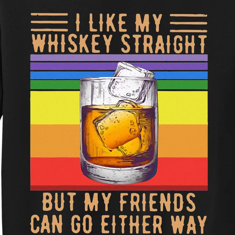 I Like My Whiskey Straight But My Friends Can Go Either Way Sweatshirt