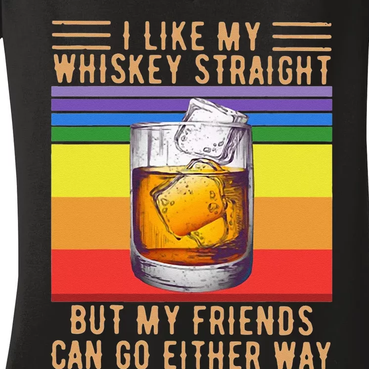 I Like My Whiskey Straight But My Friends Can Go Either Way Women's V-Neck T-Shirt