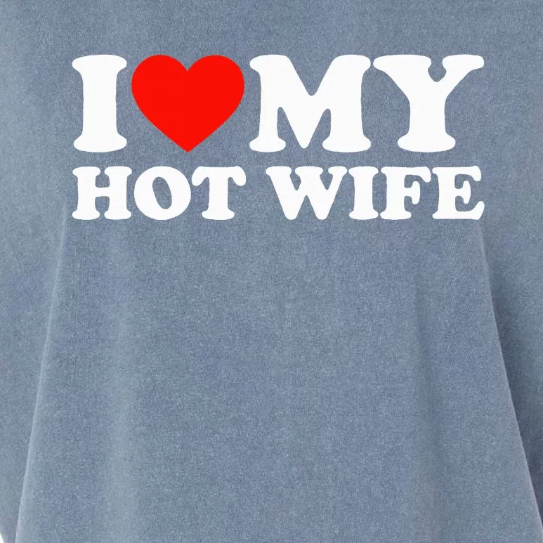 I Love My Hot Wife Garment-Dyed Women's Muscle Tee