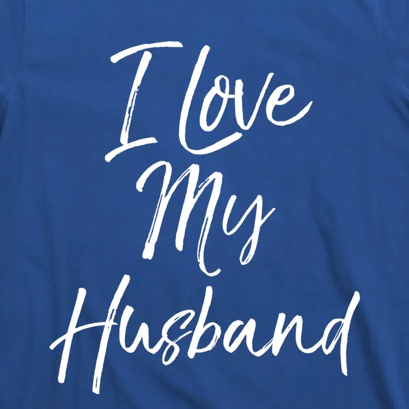 I Love My Husband Meaningful Gift Wedding Honeymoon T-Shirt