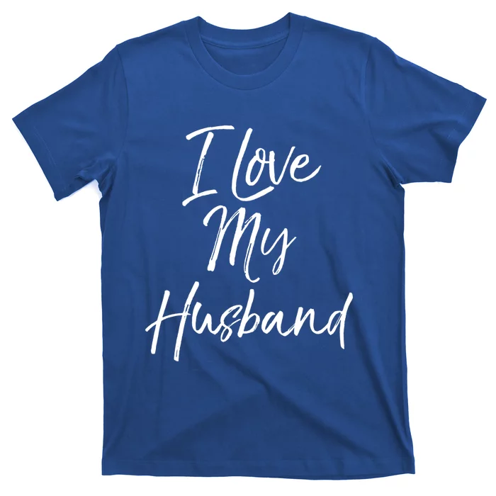 I Love My Husband Meaningful Gift Wedding Honeymoon T-Shirt