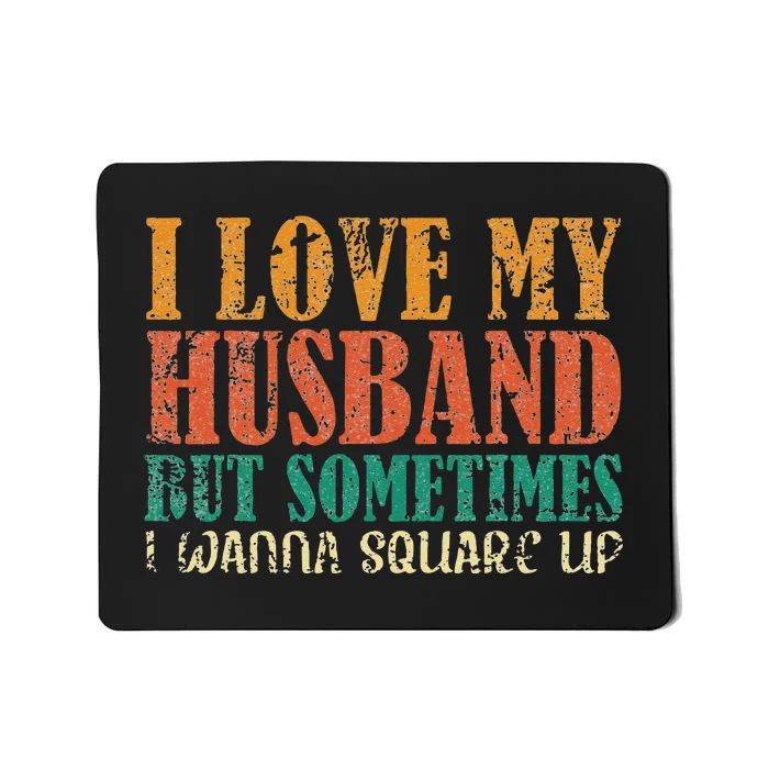 I Love My Husband But Sometimes I Wanna Square Up funny wife Mousepad