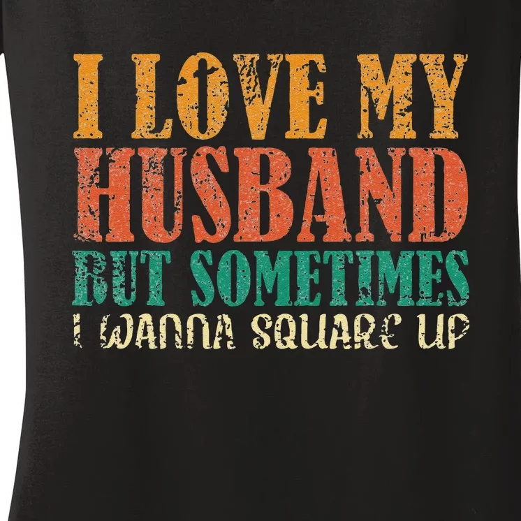 I Love My Husband But Sometimes I Wanna Square Up funny wife Women's V-Neck T-Shirt