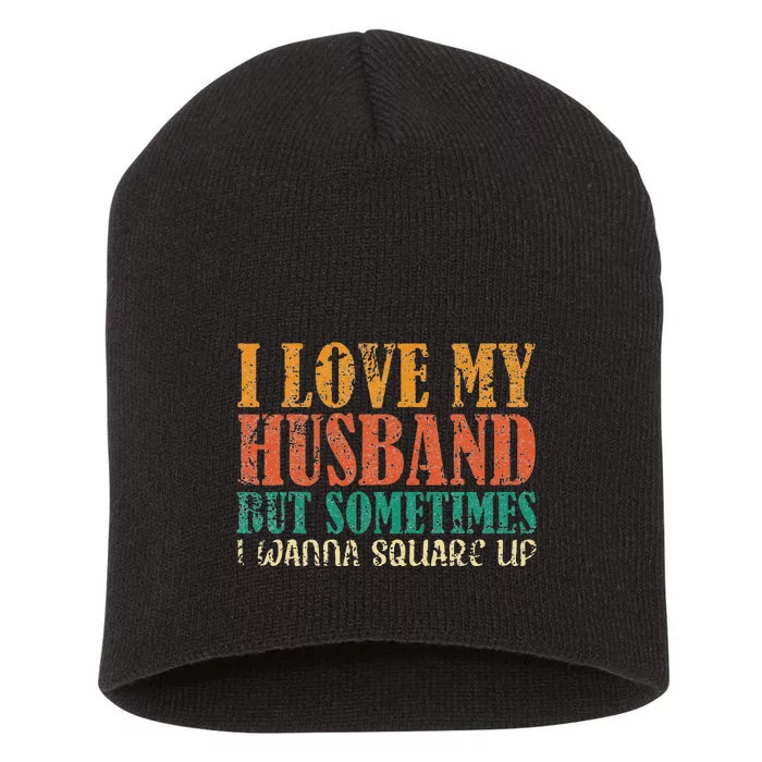 I Love My Husband But Sometimes I Wanna Square Up funny wife Short Acrylic Beanie