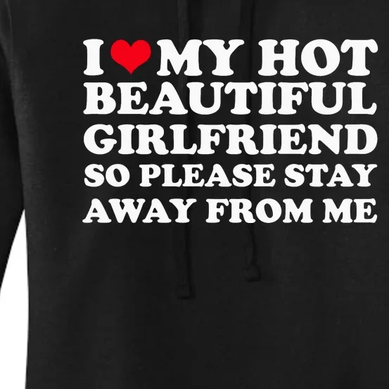 I Love My Girlfriend So Please Stay Away From Me Funny Women's Pullover Hoodie