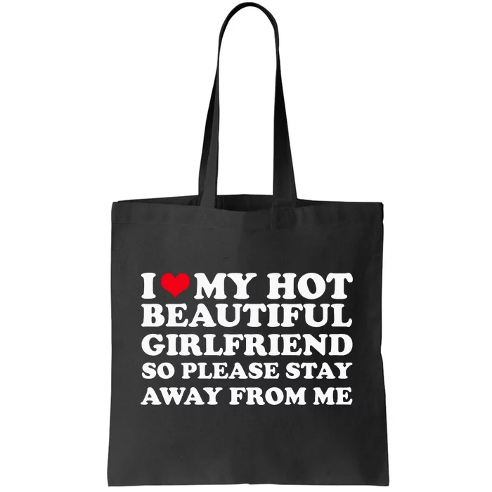 I Love My Girlfriend So Please Stay Away From Me Funny Tote Bag