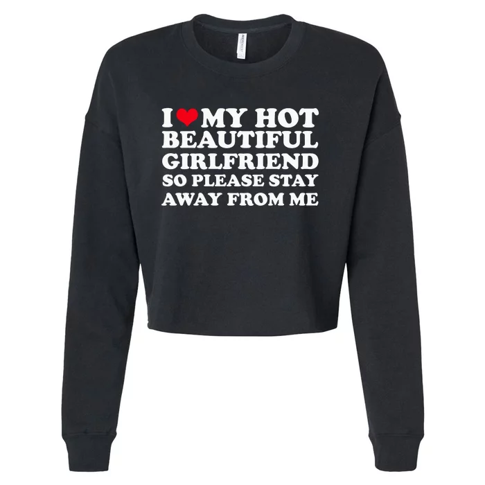 I Love My Girlfriend So Please Stay Away From Me Funny Cropped Pullover Crew