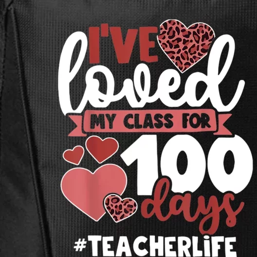 I've Loved My Class For 100 Days Of School 100th Day Teacher Funny Gift City Backpack