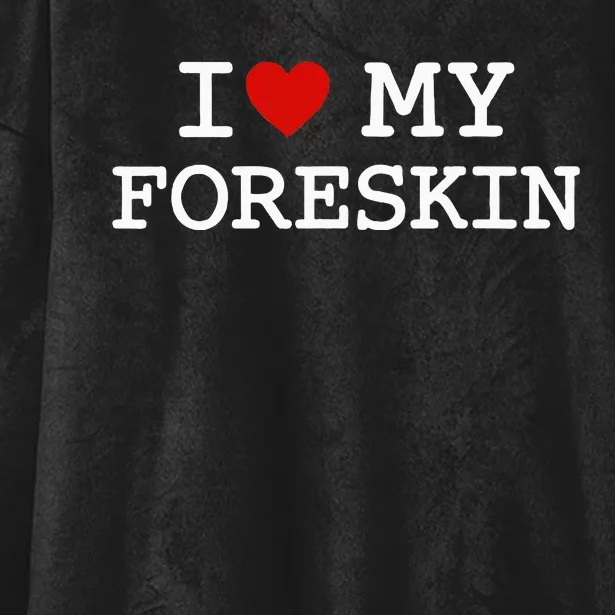 I Love My Foreskin Hooded Wearable Blanket