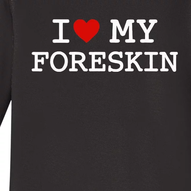 I Love My Foreskin Baby Long Sleeve Bodysuit