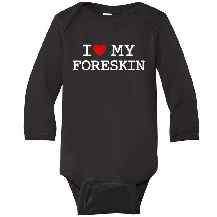 I Love My Foreskin Baby Long Sleeve Bodysuit