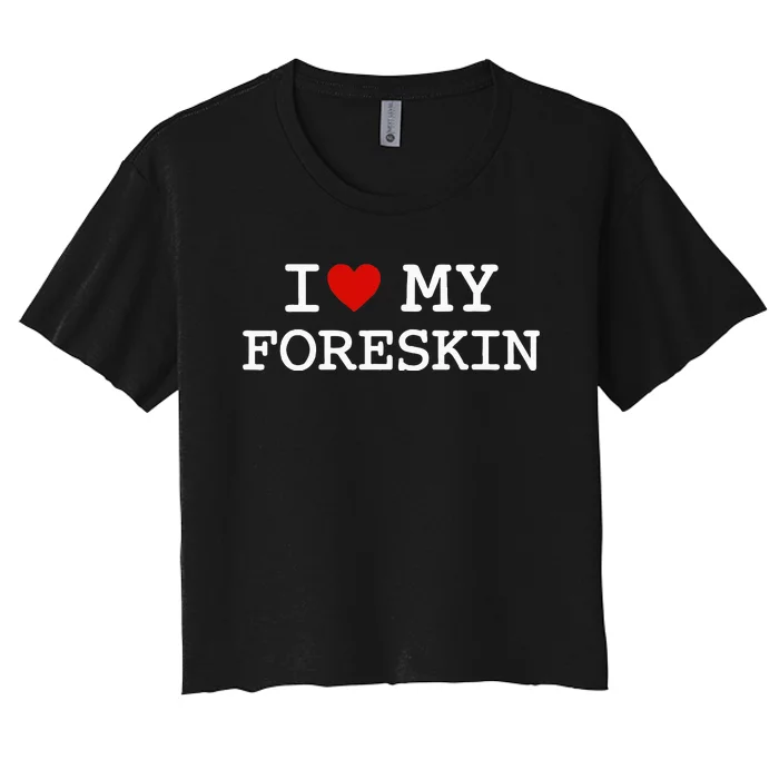 I Love My Foreskin Women's Crop Top Tee