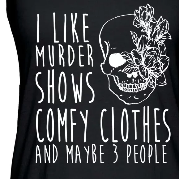 I Like Murder Shows Comfy Clothes And Maybe 3 People Ladies Essential Flowy Tank