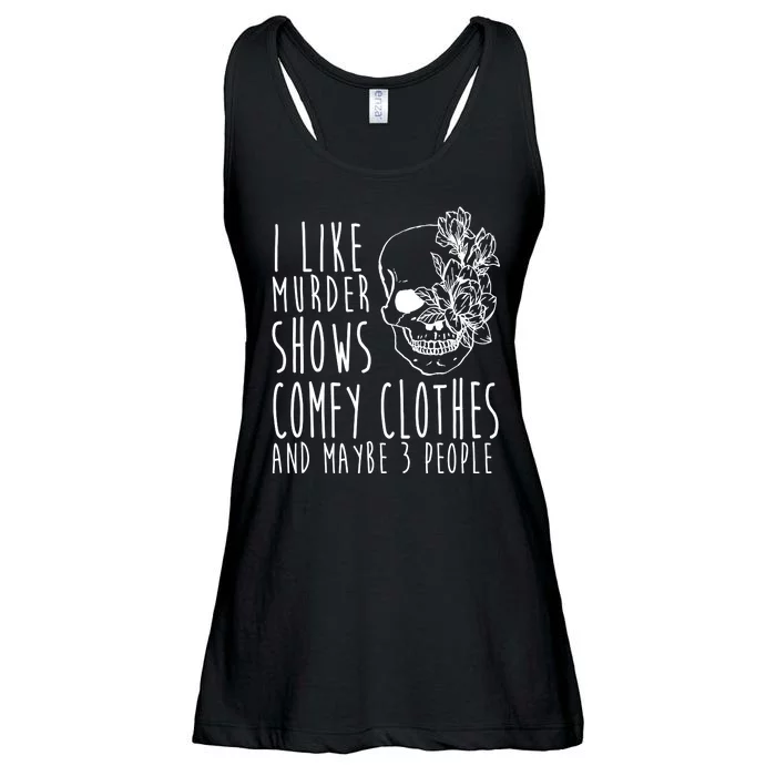 I Like Murder Shows Comfy Clothes And Maybe 3 People Ladies Essential Flowy Tank