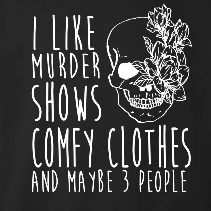 I Like Murder Shows Comfy Clothes And Maybe 3 People Toddler Hoodie