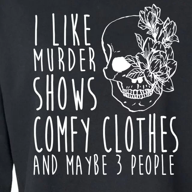 I Like Murder Shows Comfy Clothes And Maybe 3 People Cropped Pullover Crew