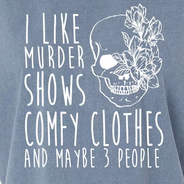 I Like Murder Shows Comfy Clothes And Maybe 3 People Garment-Dyed Women's Muscle Tee