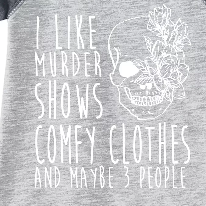 I Like Murder Shows Comfy Clothes And Maybe 3 People Infant Baby Jersey Bodysuit