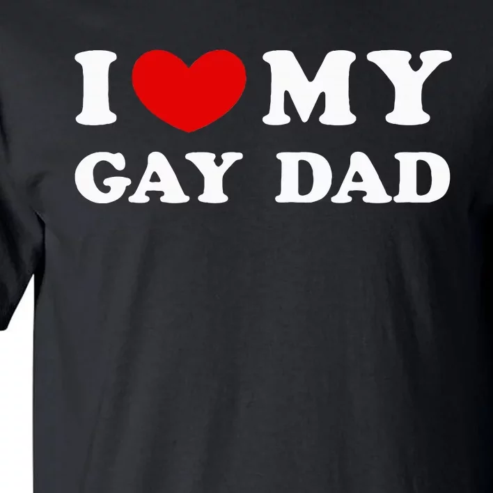 I Love My Gay Dad Tall T-Shirt