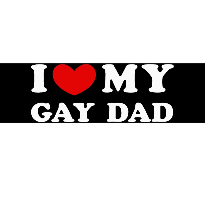 I Love My Gay Dad Bumper Sticker